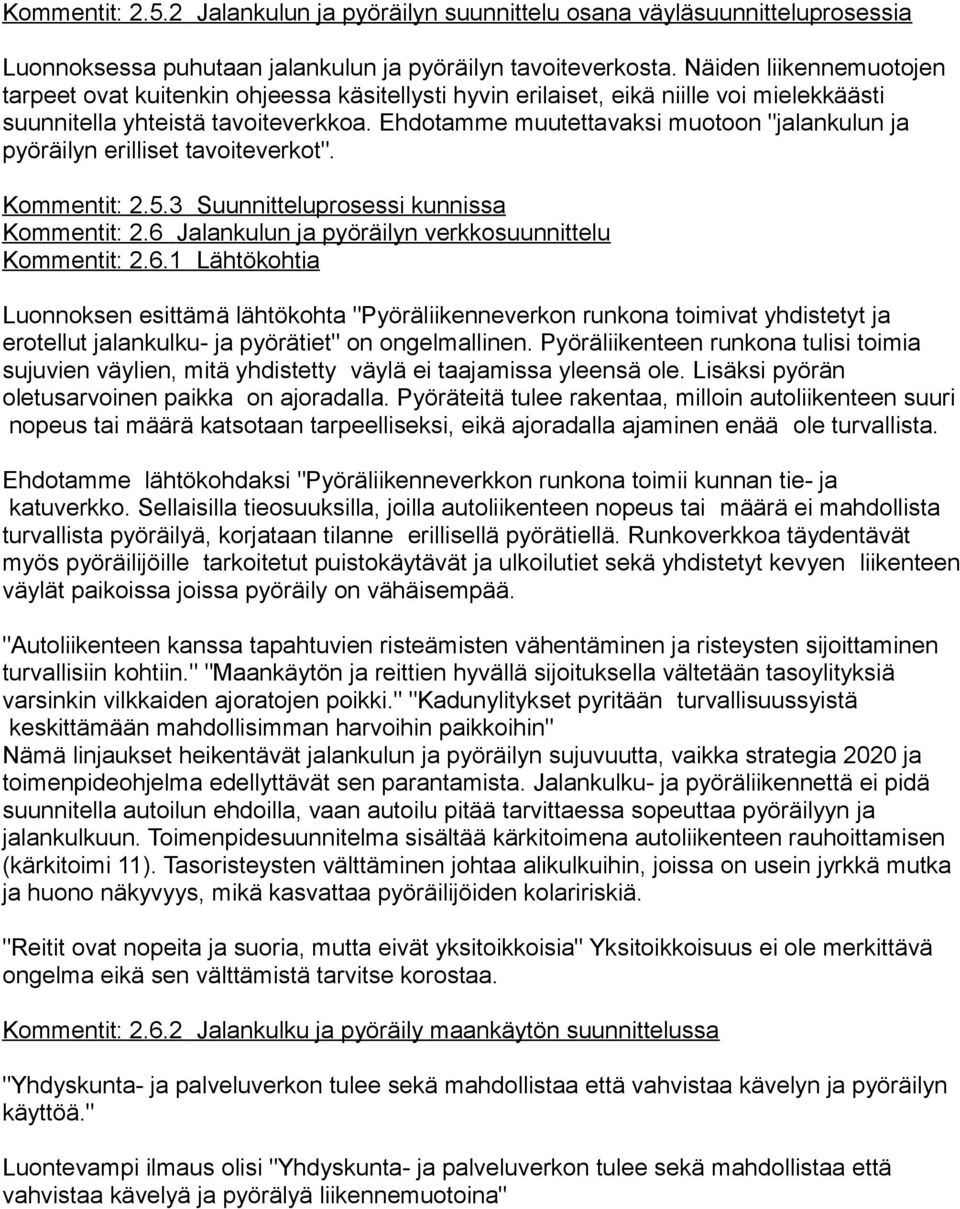 Ehdotamme muutettavaksi muotoon "jalankulun ja pyöräilyn erilliset tavoiteverkot". Kommentit: 2.5.3 Suunnitteluprosessi kunnissa Kommentit: 2.6 Jalankulun ja pyöräilyn verkkosuunnittelu Kommentit: 2.