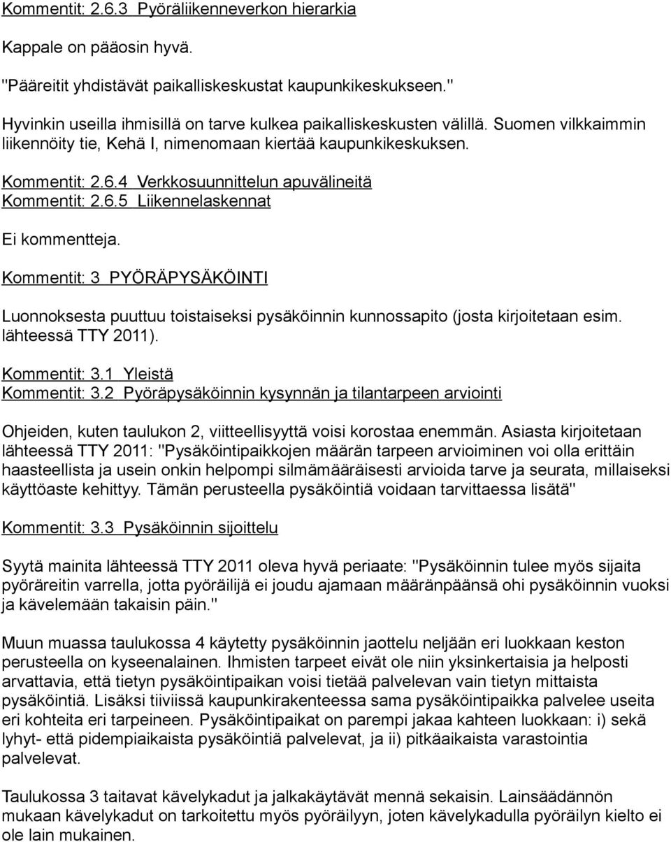 4 Verkkosuunnittelun apuvälineitä Kommentit: 2.6.5 Liikennelaskennat Ei kommentteja. Kommentit: 3 PYÖRÄPYSÄKÖINTI Luonnoksesta puuttuu toistaiseksi pysäköinnin kunnossapito (josta kirjoitetaan esim.