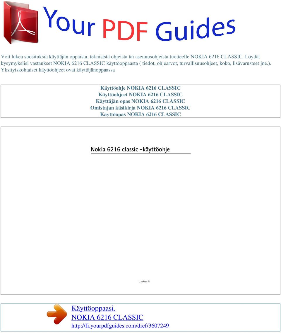 Yksityiskohtaiset käyttöohjeet ovat käyttäjänoppaassa Käyttöohje NOKIA 6216 CLASSIC Käyttöohjeet NOKIA 6216 CLASSIC Käyttäjän opas