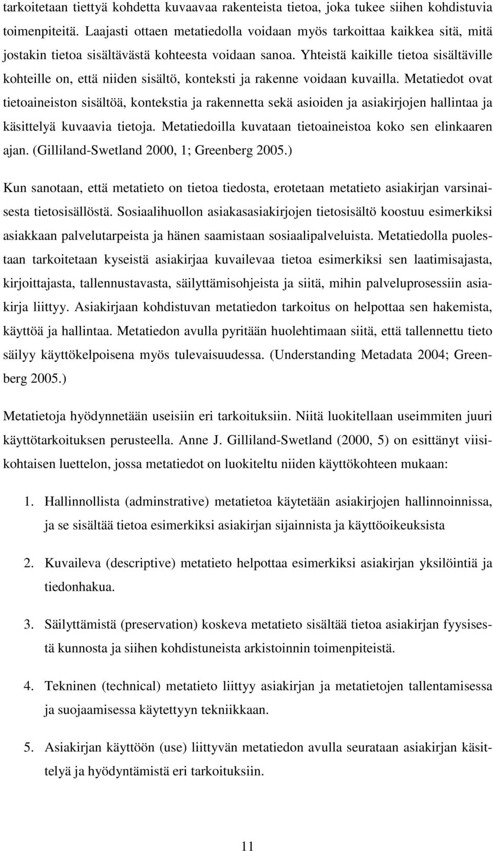 Yhteistä kaikille tietoa sisältäville kohteille on, että niiden sisältö, konteksti ja rakenne voidaan kuvailla.