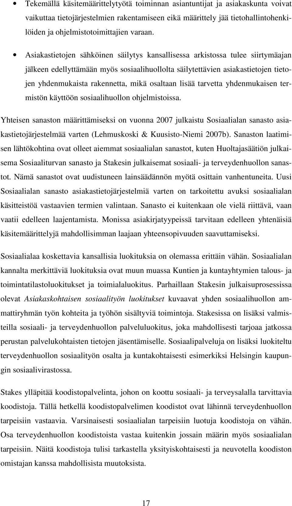 osaltaan lisää tarvetta yhdenmukaisen termistön käyttöön sosiaalihuollon ohjelmistoissa.