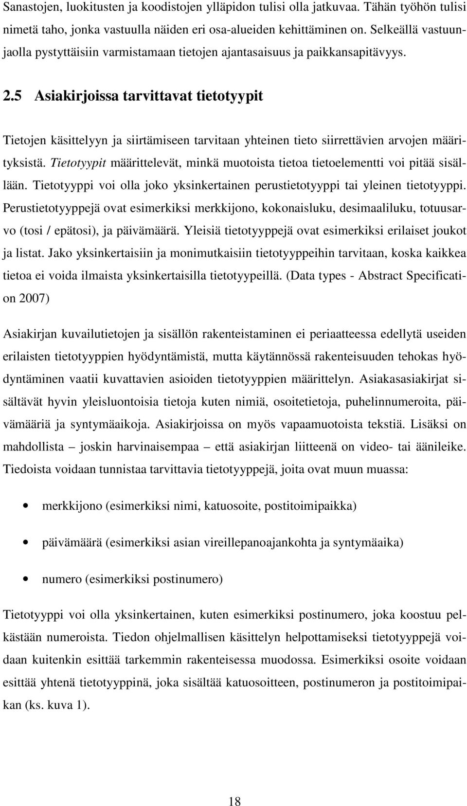 5 Asiakirjoissa tarvittavat tietotyypit Tietojen käsittelyyn ja siirtämiseen tarvitaan yhteinen tieto siirrettävien arvojen määrityksistä.