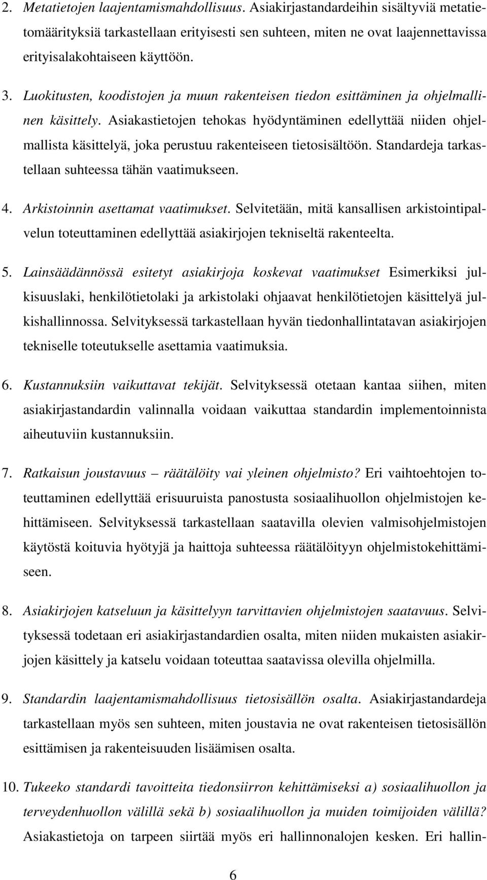 Asiakastietojen tehokas hyödyntäminen edellyttää niiden ohjelmallista käsittelyä, joka perustuu rakenteiseen tietosisältöön. Standardeja tarkastellaan suhteessa tähän vaatimukseen. 4.