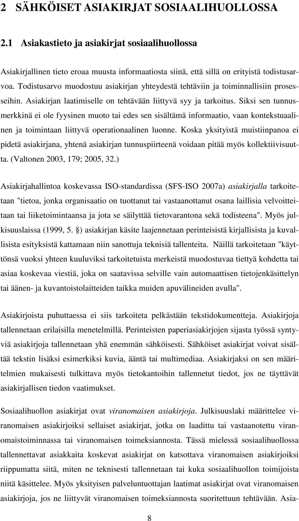 Siksi sen tunnusmerkkinä ei ole fyysinen muoto tai edes sen sisältämä informaatio, vaan kontekstuaalinen ja toimintaan liittyvä operationaalinen luonne.