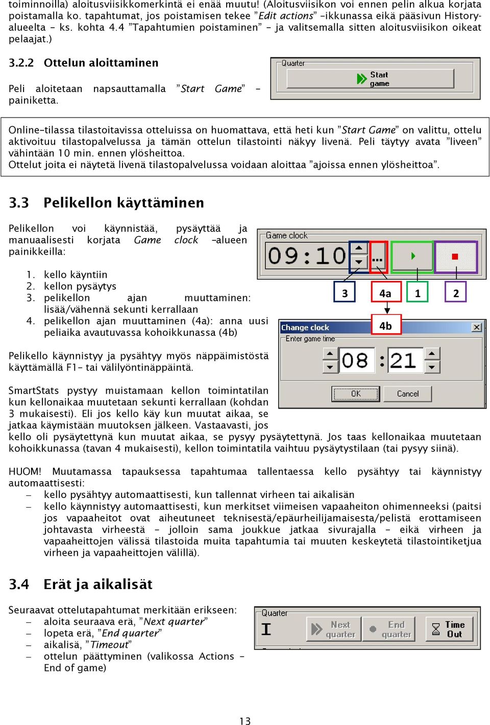 2 Ottelun aloittaminen Peli aloitetaan napsauttamalla Start Game painiketta.