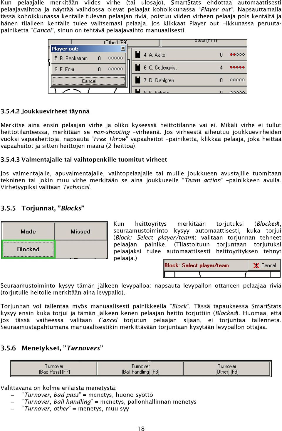 Jos klikkaat Player out ikkunassa peruutapainiketta Cancel, sinun on tehtävä pelaajavaihto manuaalisesti. 3.5.4.