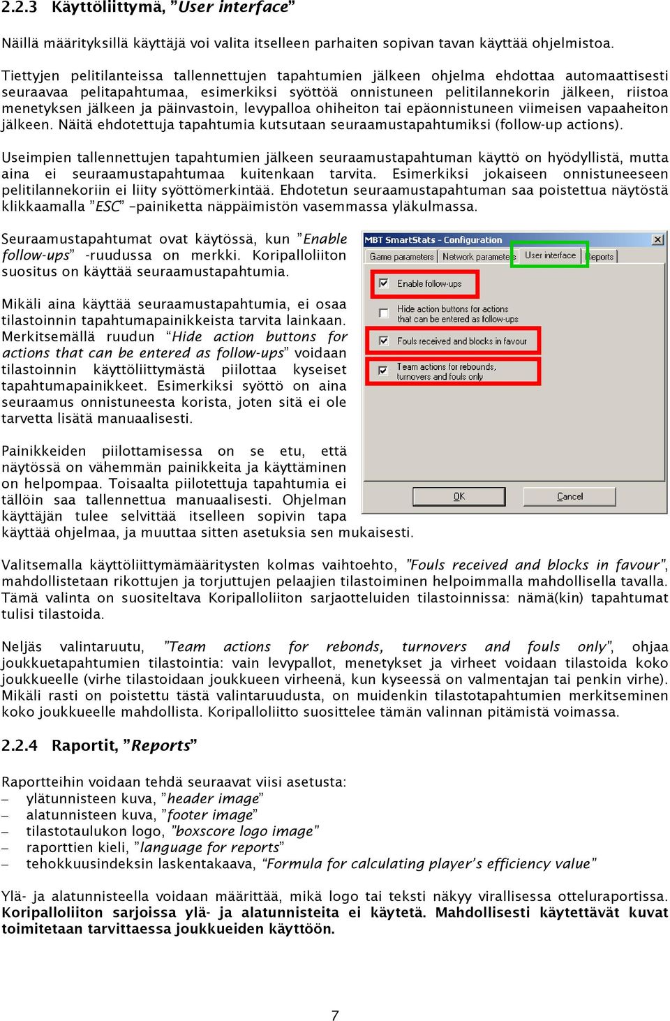 jälkeen ja päinvastoin, levypalloa ohiheiton tai epäonnistuneen viimeisen vapaaheiton jälkeen. Näitä ehdotettuja tapahtumia kutsutaan seuraamustapahtumiksi (follow-up actions).