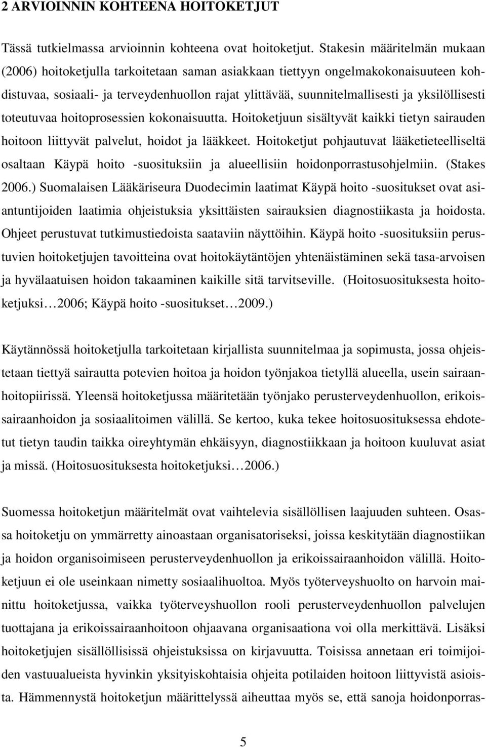 yksilöllisesti toteutuvaa hoitoprosessien kokonaisuutta. Hoitoketjuun sisältyvät kaikki tietyn sairauden hoitoon liittyvät palvelut, hoidot ja lääkkeet.