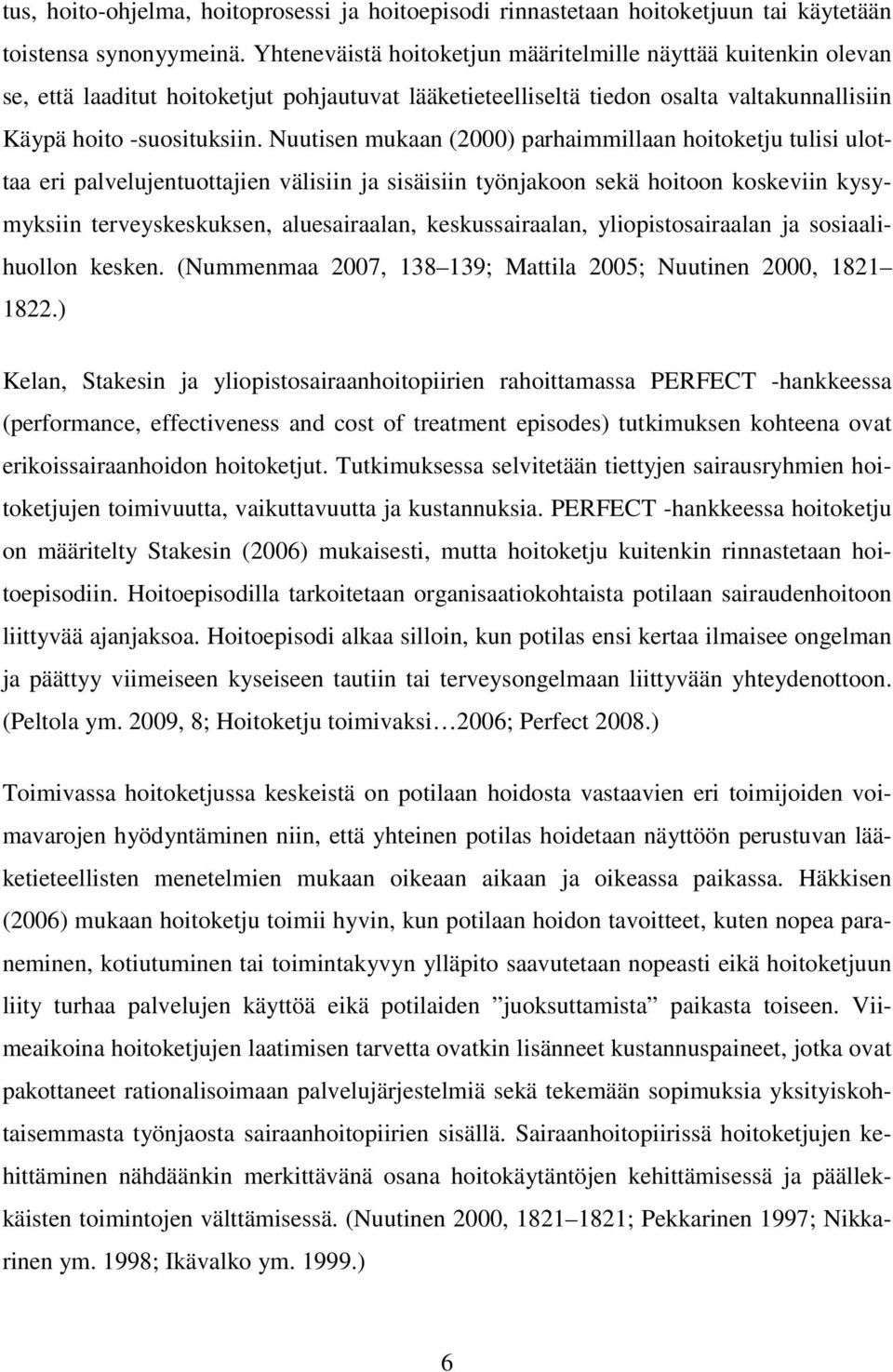 Nuutisen mukaan (2000) parhaimmillaan hoitoketju tulisi ulottaa eri palvelujentuottajien välisiin ja sisäisiin työnjakoon sekä hoitoon koskeviin kysymyksiin terveyskeskuksen, aluesairaalan,