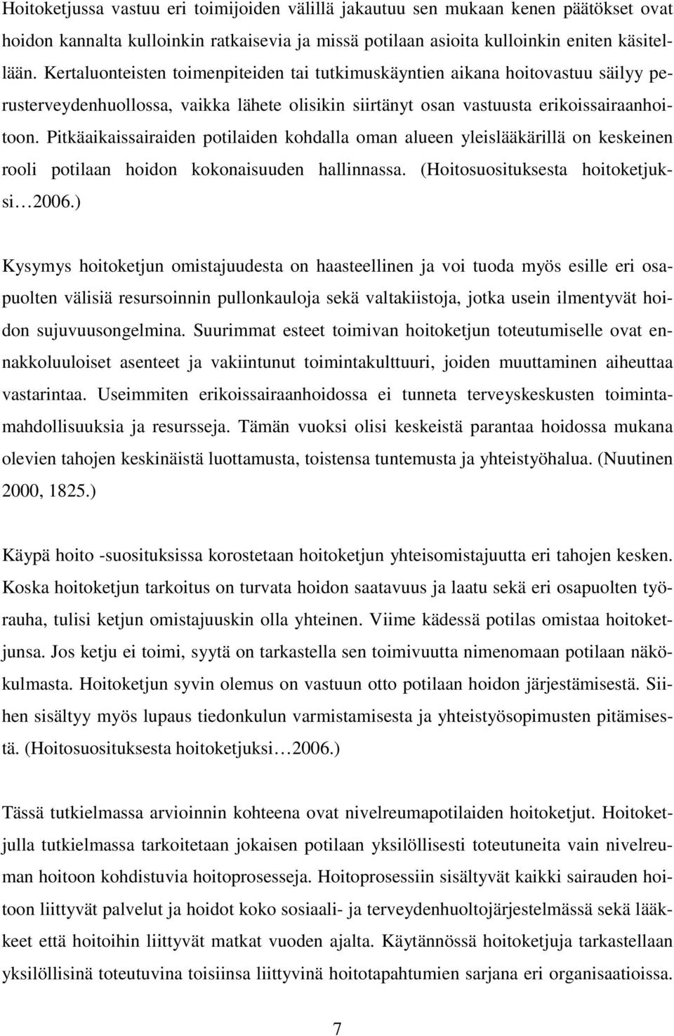 Pitkäaikaissairaiden potilaiden kohdalla oman alueen yleislääkärillä on keskeinen rooli potilaan hoidon kokonaisuuden hallinnassa. (Hoitosuosituksesta hoitoketjuksi 2006.