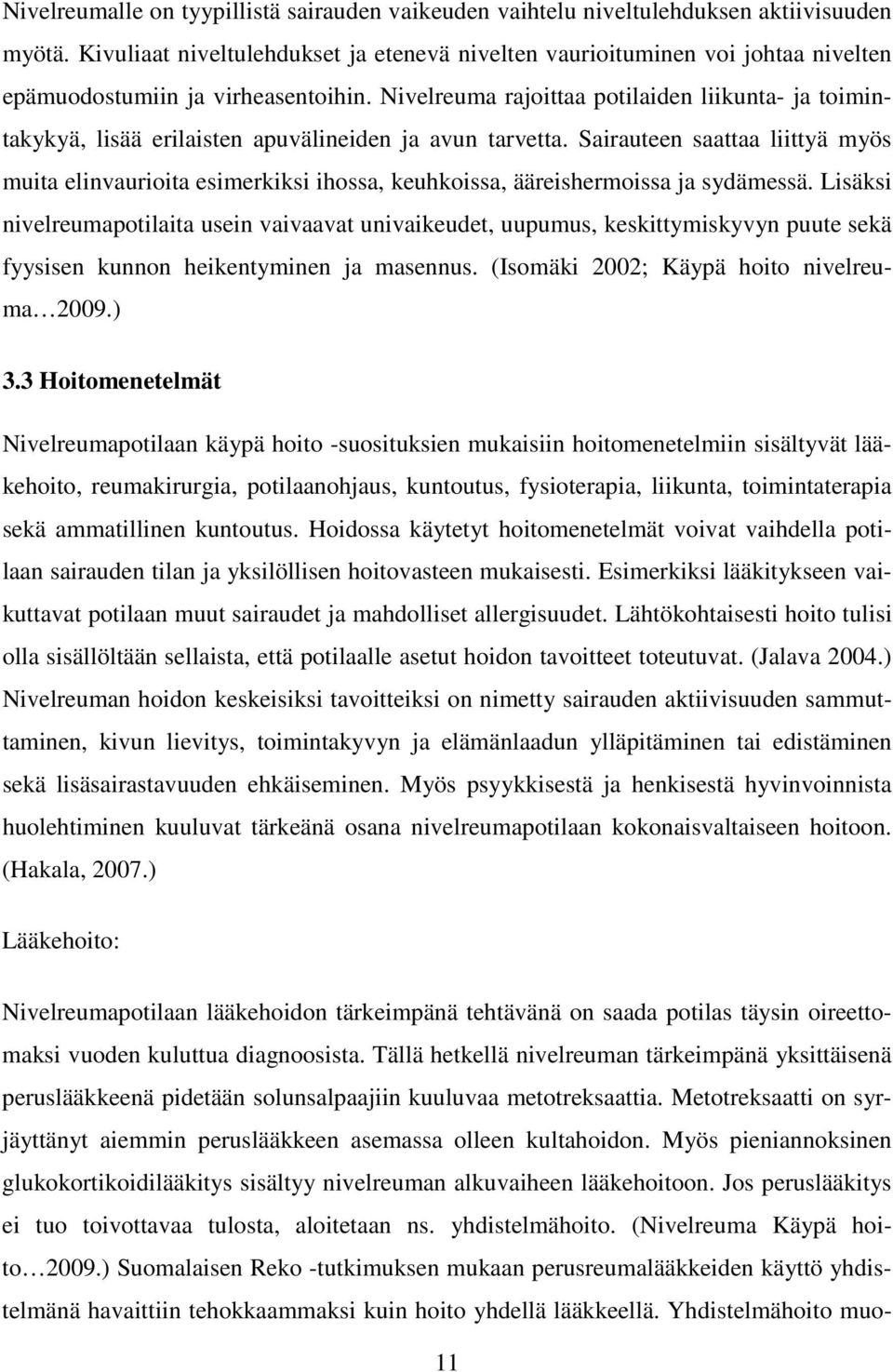 Nivelreuma rajoittaa potilaiden liikunta- ja toimintakykyä, lisää erilaisten apuvälineiden ja avun tarvetta.