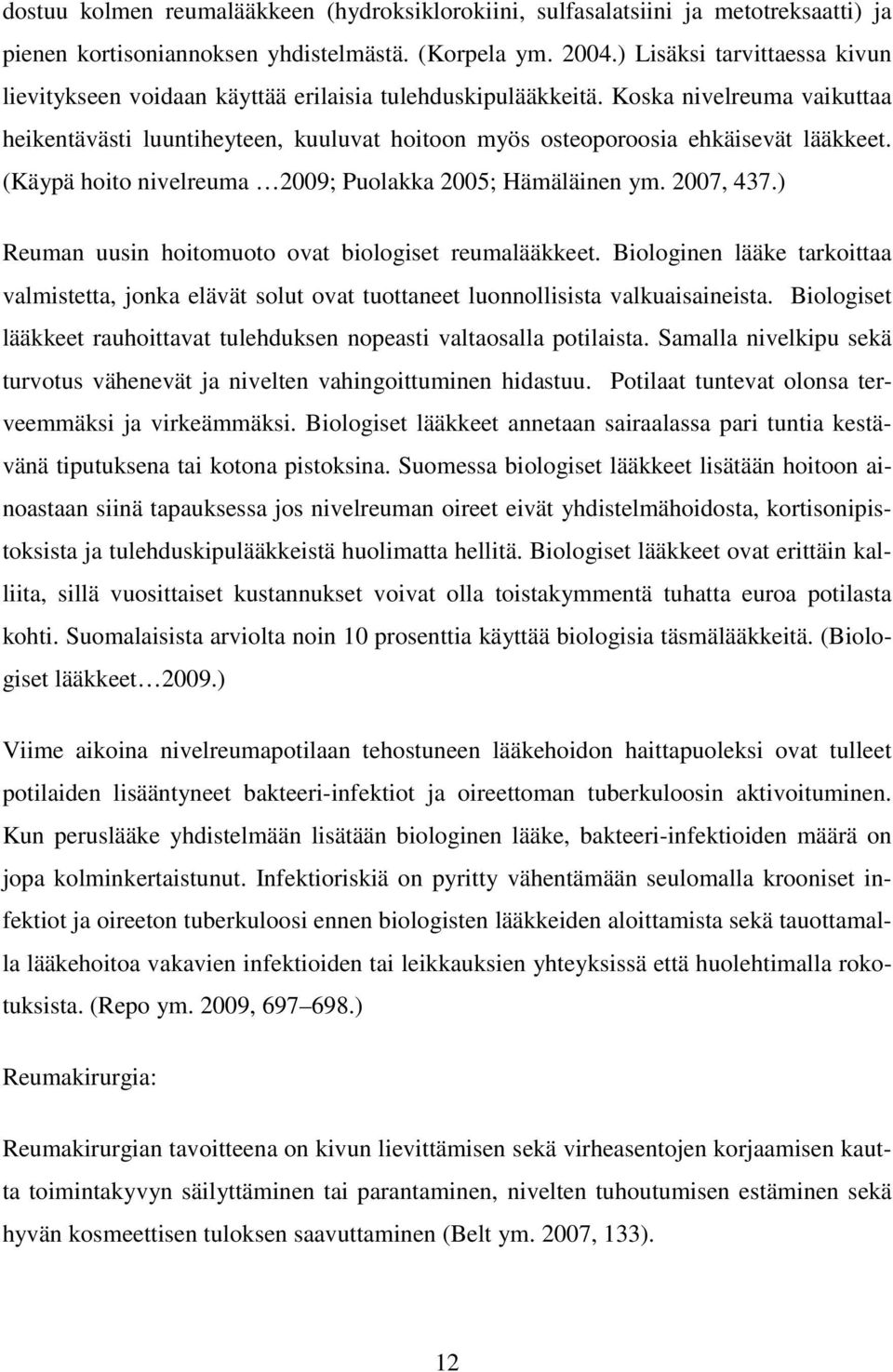 Koska nivelreuma vaikuttaa heikentävästi luuntiheyteen, kuuluvat hoitoon myös osteoporoosia ehkäisevät lääkkeet. (Käypä hoito nivelreuma 2009; Puolakka 2005; Hämäläinen ym. 2007, 437.