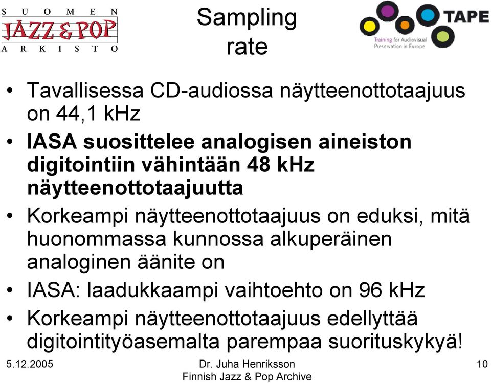 näytteenottotaajuus on eduksi, mitä huonommassa kunnossa alkuperäinen analoginen äänite on IASA: