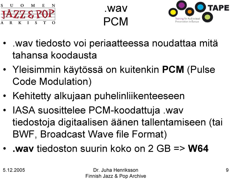 on kuitenkin PCM (Pulse Code Modulation) Kehitetty alkujaan puhelinliikenteeseen