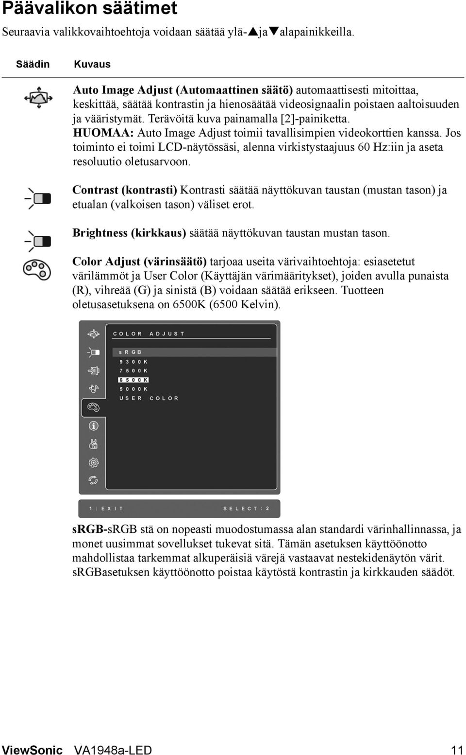 Terävöitä kuva painamalla [2]-painiketta. HUOMAA: Auto Image Adjust toimii tavallisimpien videokorttien kanssa.