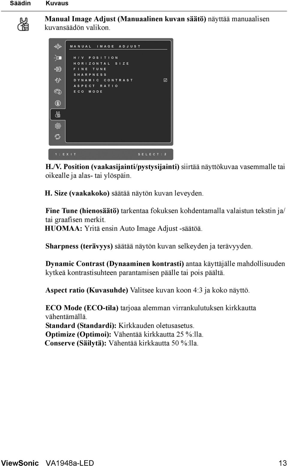 Fine Tune (hienosäätö) tarkentaa fokuksen kohdentamalla valaistun tekstin ja/ tai graafisen merkit. HUOMAA: Yritä ensin Auto Image Adjust -säätöä.