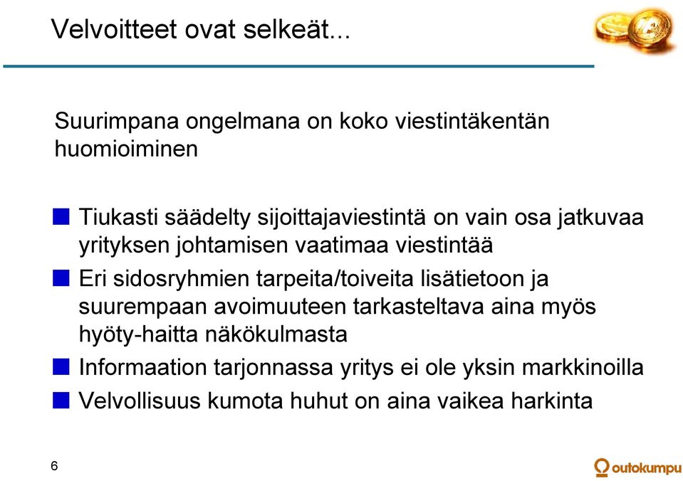 vain osa jatkuvaa yrityksen johtamisen vaatimaa viestintää Eri sidosryhmien tarpeita/toiveita