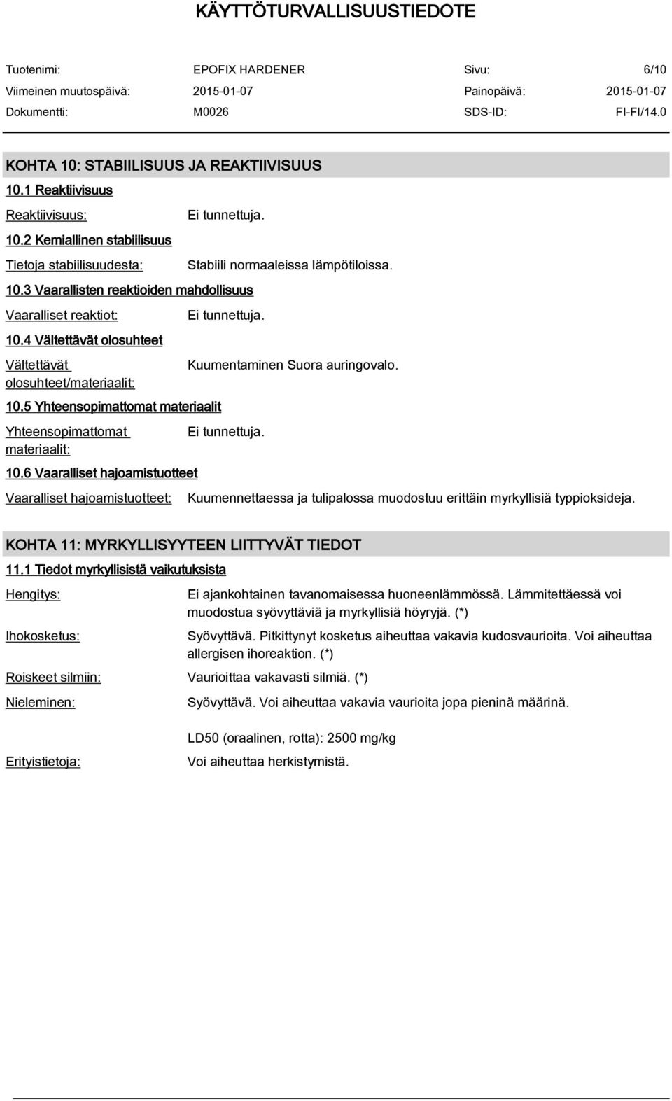 6 Vaaralliset hajoamistuotteet Vaaralliset hajoamistuotteet: Stabiili normaaleissa lämpötiloissa. Ei tunnettuja. Kuumentaminen Suora auringovalo. Ei tunnettuja. Kuumennettaessa ja tulipalossa muodostuu erittäin myrkyllisiä typpioksideja.