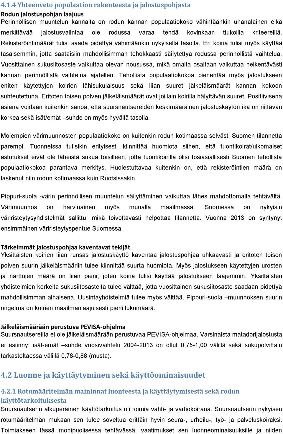 Eri koiria tulisi myös käyttää tasaisemmin, jotta saataisiin mahdollisimman tehokkaasti säilytettyä rodussa perinnöllistä vaihtelua.