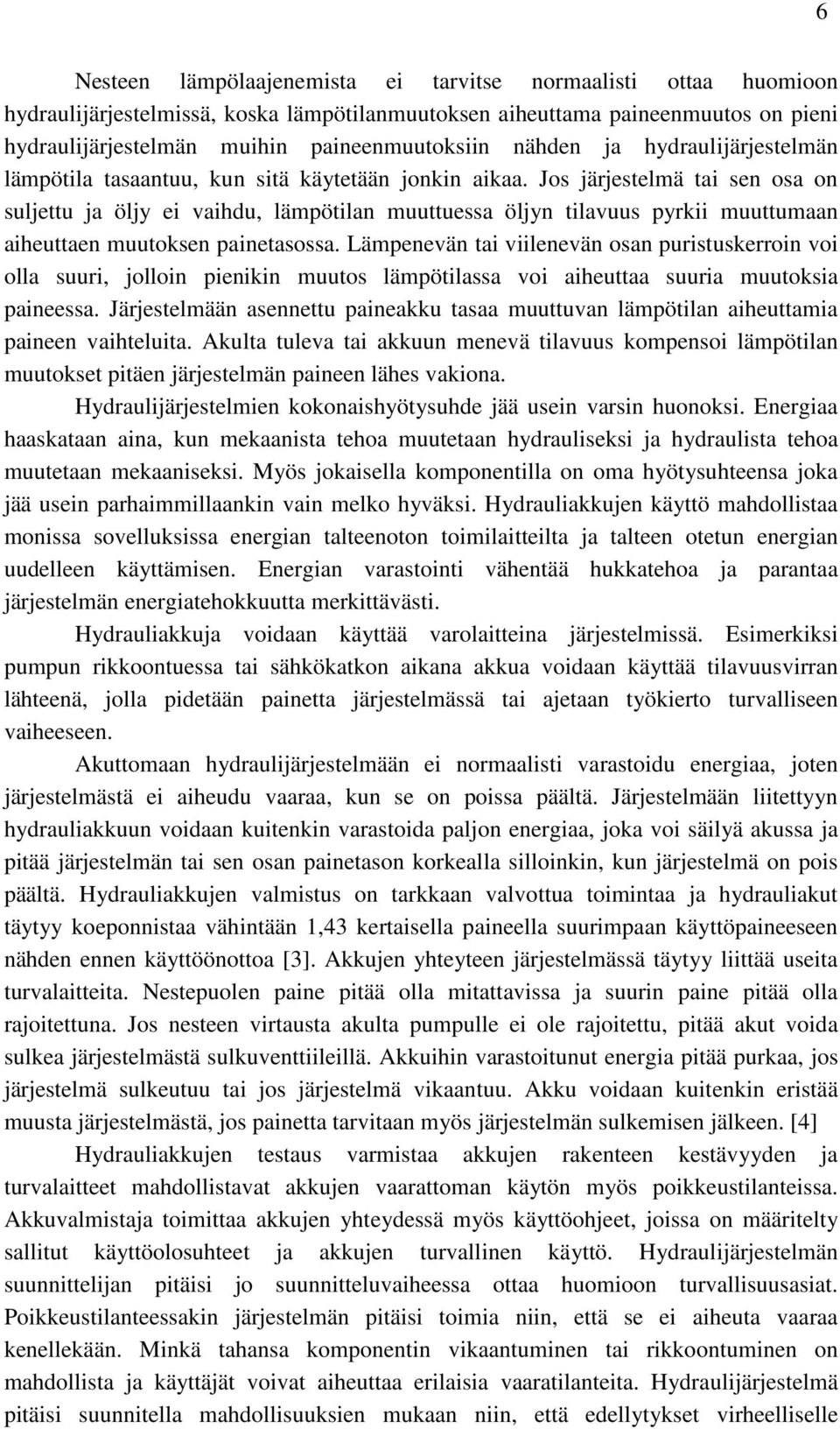 Jos järjestelmä tai sen osa on suljettu ja öljy ei vaihdu, lämpötilan muuttuessa öljyn tilavuus pyrkii muuttumaan aiheuttaen muutoksen painetasossa.