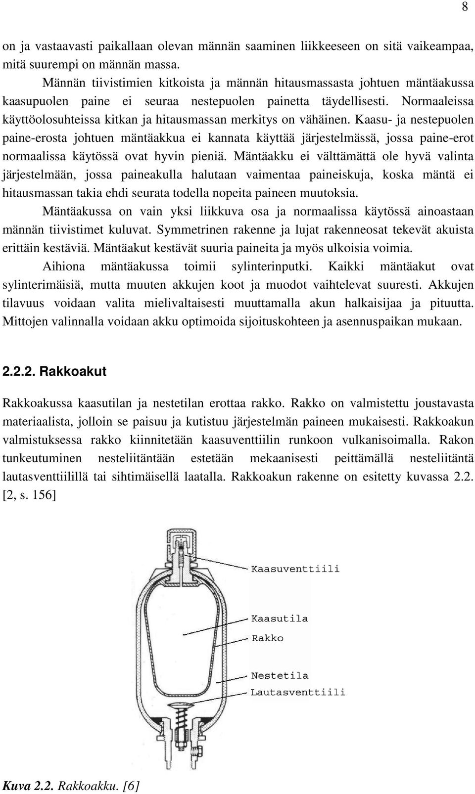 Normaaleissa käyttöolosuhteissa kitkan ja hitausmassan merkitys on vähäinen.