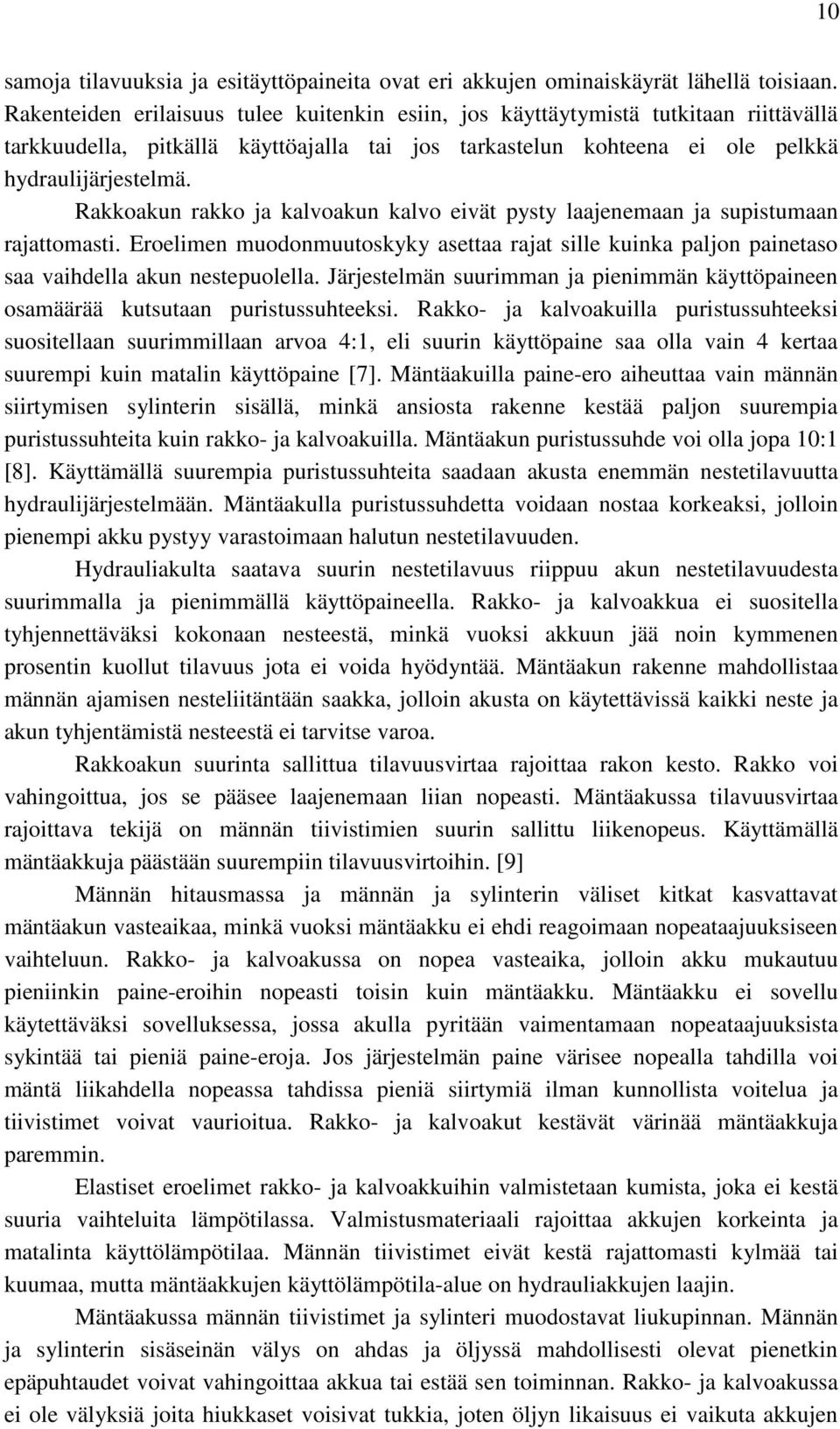 Rakkoakun rakko ja kalvoakun kalvo eivät pysty laajenemaan ja supistumaan rajattomasti. Eroelimen muodonmuutoskyky asettaa rajat sille kuinka paljon painetaso saa vaihdella akun nestepuolella.