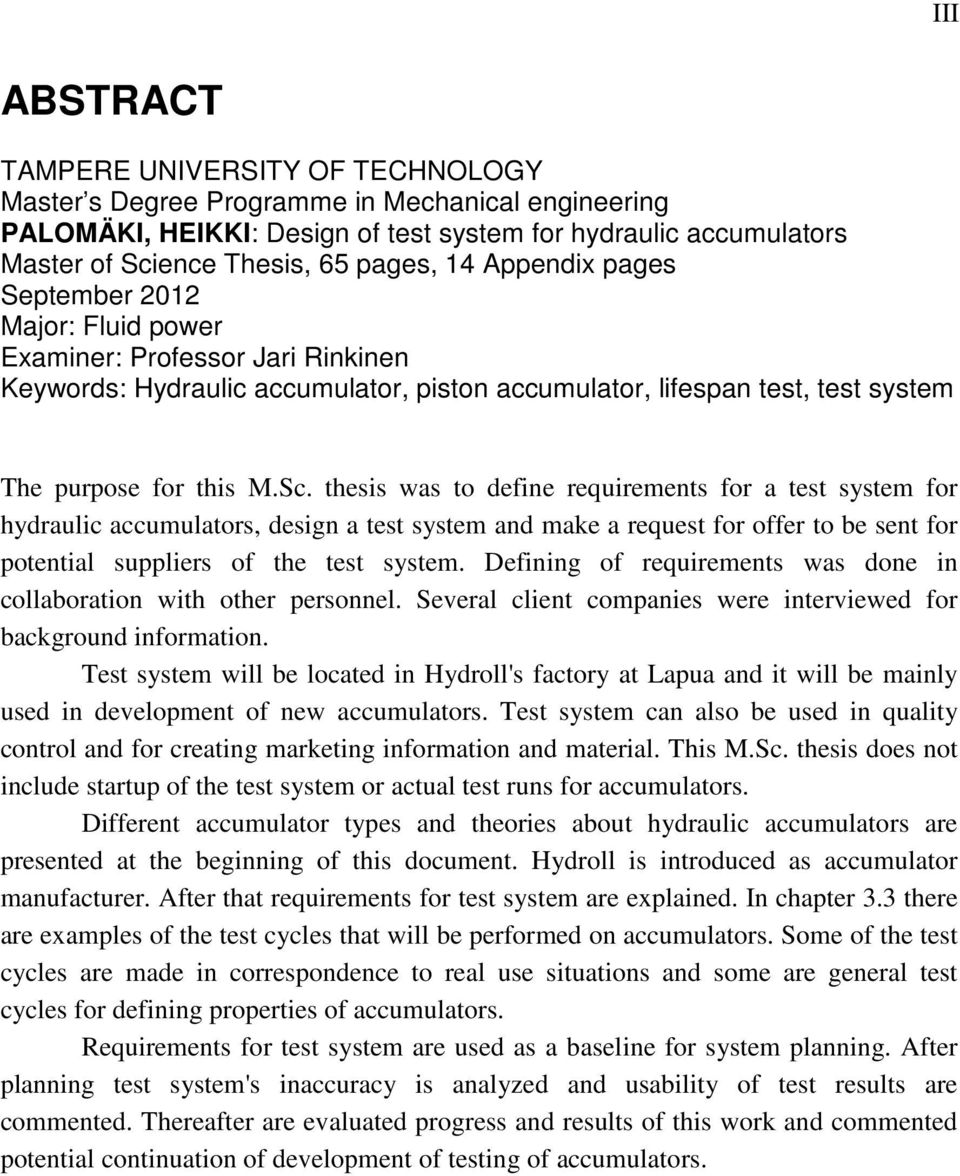 thesis was to define requirements for a test system for hydraulic accumulators, design a test system and make a request for offer to be sent for potential suppliers of the test system.