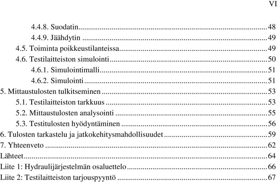 .. 55 5.3. Testitulosten hyödyntäminen... 56 6. Tulosten tarkastelu ja jatkokehitysmahdollisuudet... 59 7. Yhteenveto... 62 Lähteet.