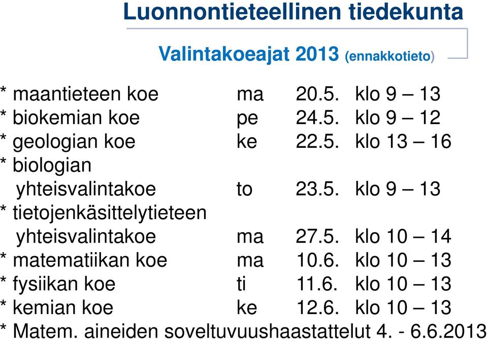 5. klo 10 14 * matematiikan koe ma 10.6. klo 10 13 * fysiikan koe ti 11.6. klo 10 13 * kemian koe ke 12.