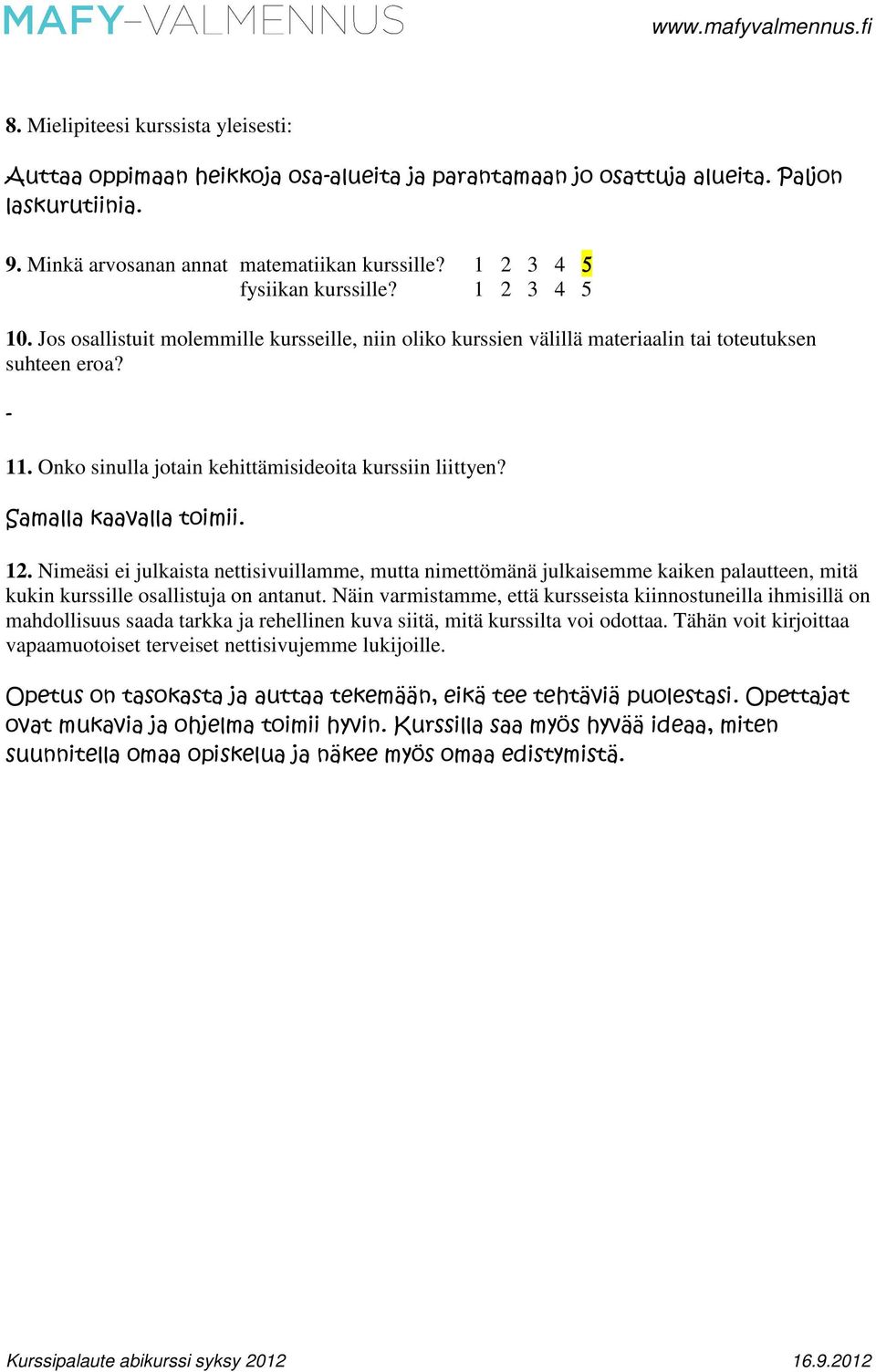 Onko sinulla jotain kehittämisideoita kurssiin liittyen? Samalla kaavalla toimii. 12.