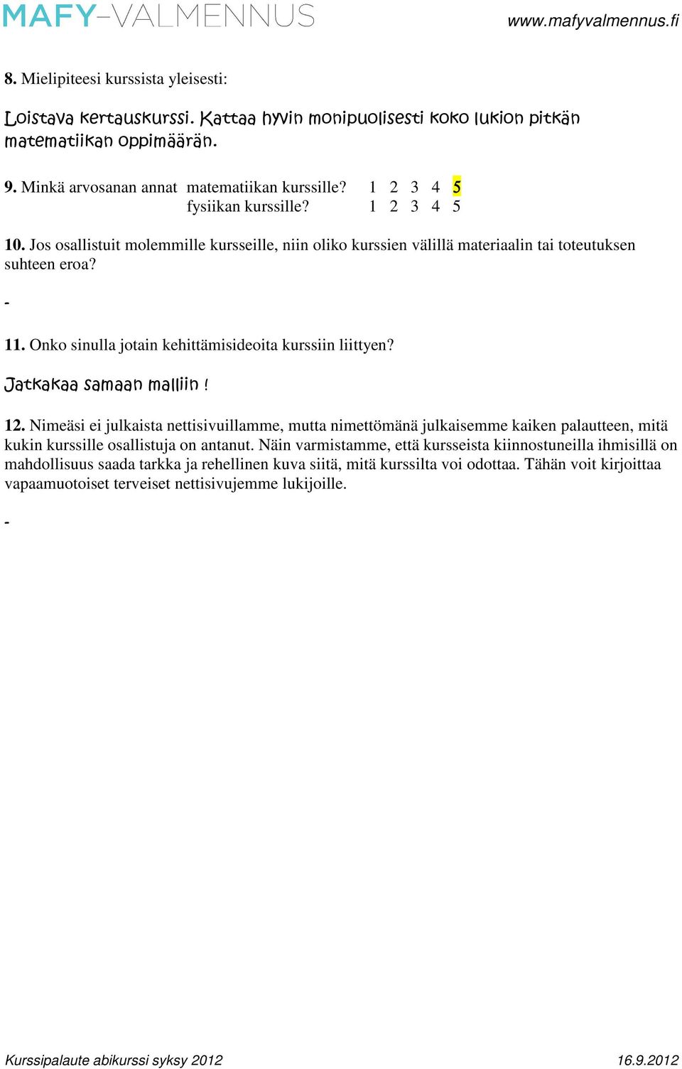 Onko sinulla jotain kehittämisideoita kurssiin liittyen? Jatkakaa samaan malliin! 12.