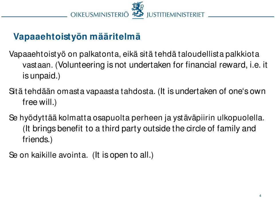 (It is undertaken of one s own free will.) Se hyödyttää kolmatta osapuolta perheen ja ystäväpiirin ulkopuolella.