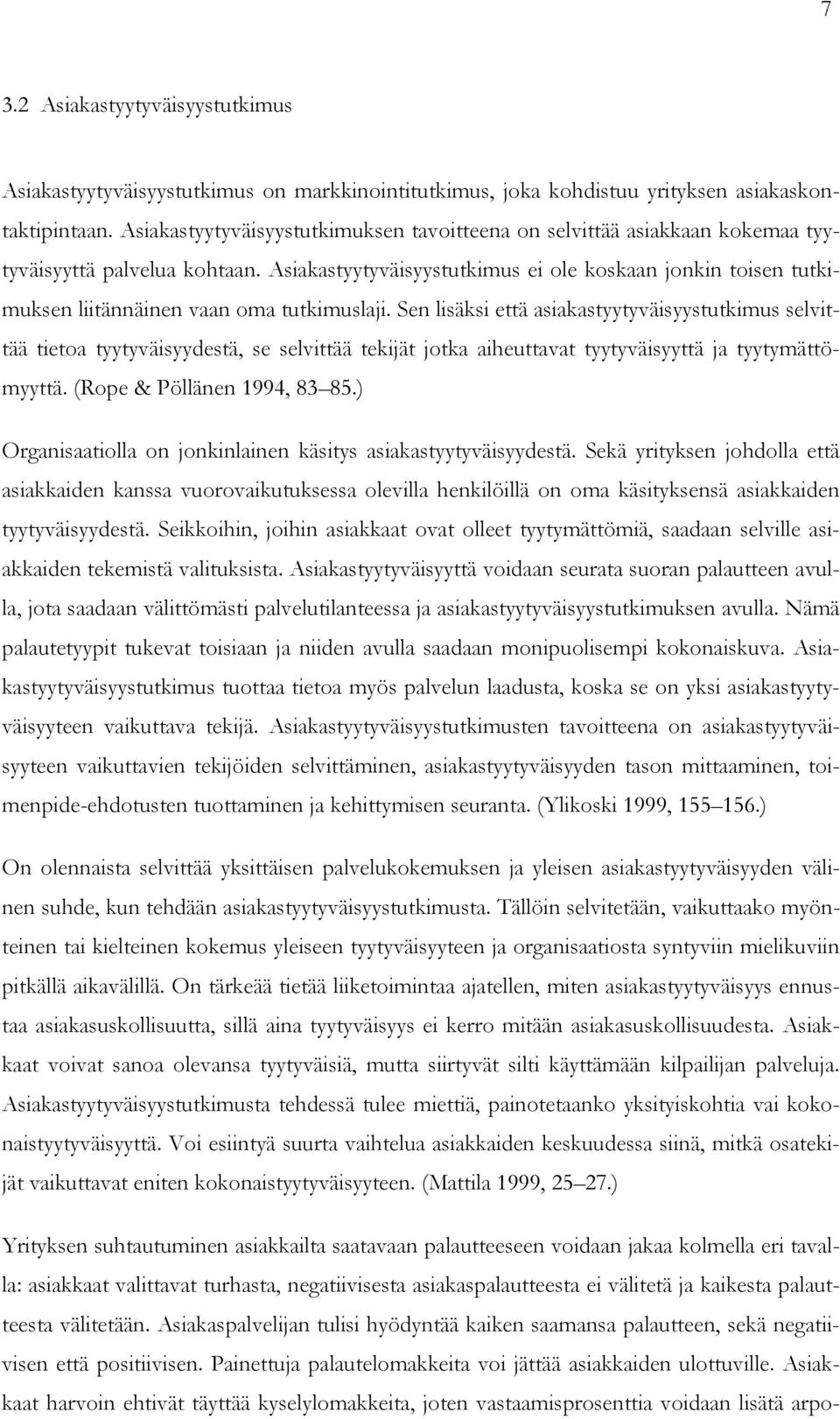 Asiakastyytyväisyystutkimus ei ole koskaan jonkin toisen tutkimuksen liitännäinen vaan oma tutkimuslaji.