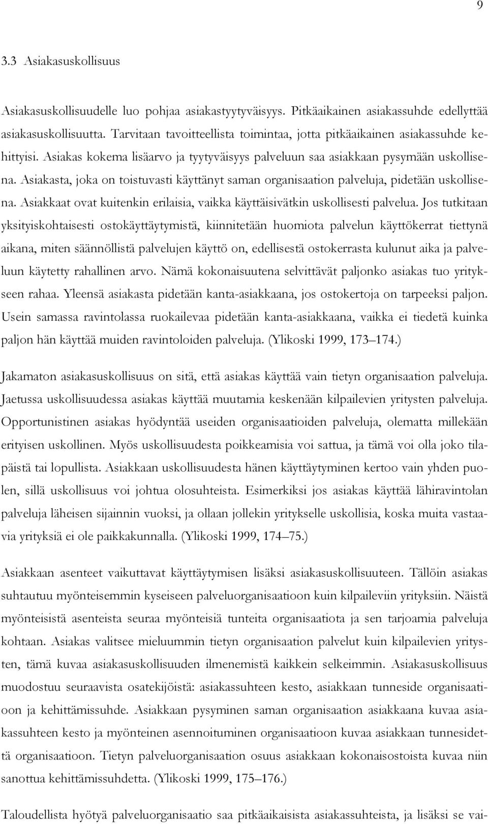Asiakasta, joka on toistuvasti käyttänyt saman organisaation palveluja, pidetään uskollisena. Asiakkaat ovat kuitenkin erilaisia, vaikka käyttäisivätkin uskollisesti palvelua.