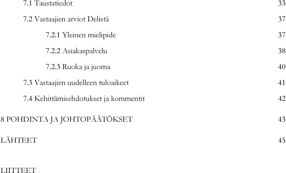 3 Vastaajien uudelleen tuloaikeet 41 7.