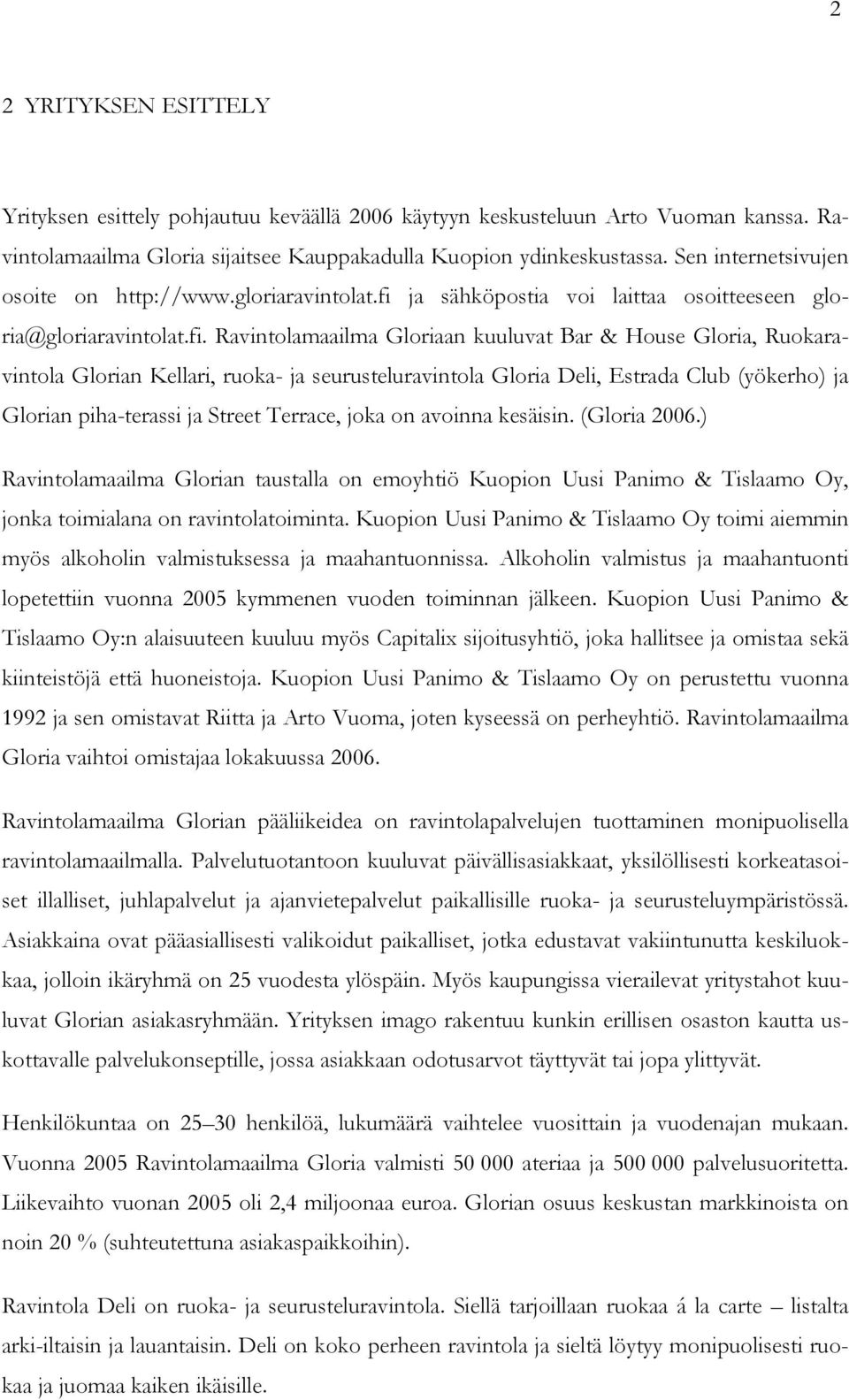 ja sähköpostia voi laittaa osoitteeseen gloria@gloriaravintolat.fi.