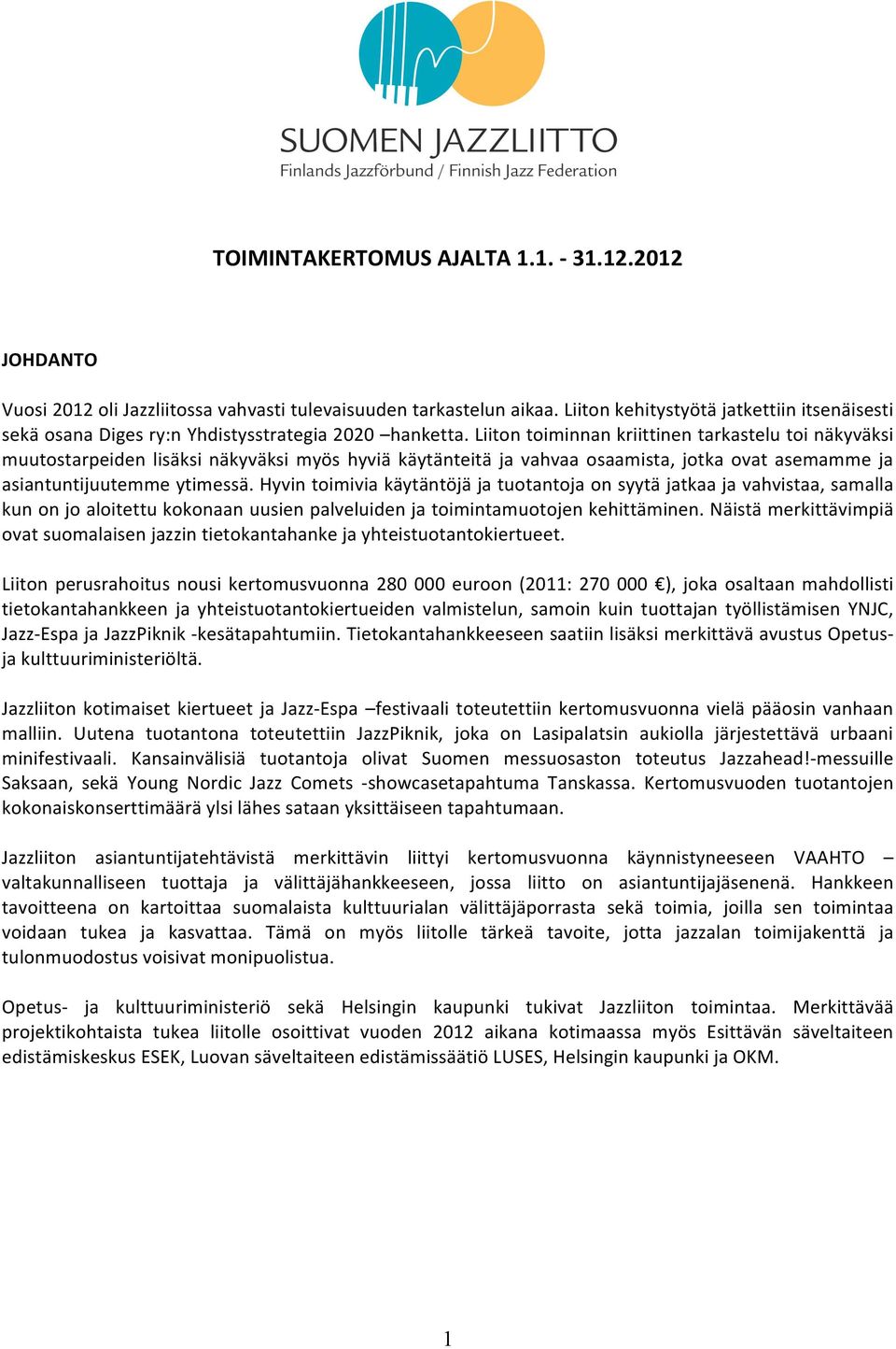 Liiton toiminnan kriittinen tarkastelu toi näkyväksi muutostarpeiden lisäksi näkyväksi myös hyviä käytänteitä ja vahvaa osaamista, jotka ovat asemamme ja asiantuntijuutemme ytimessä.