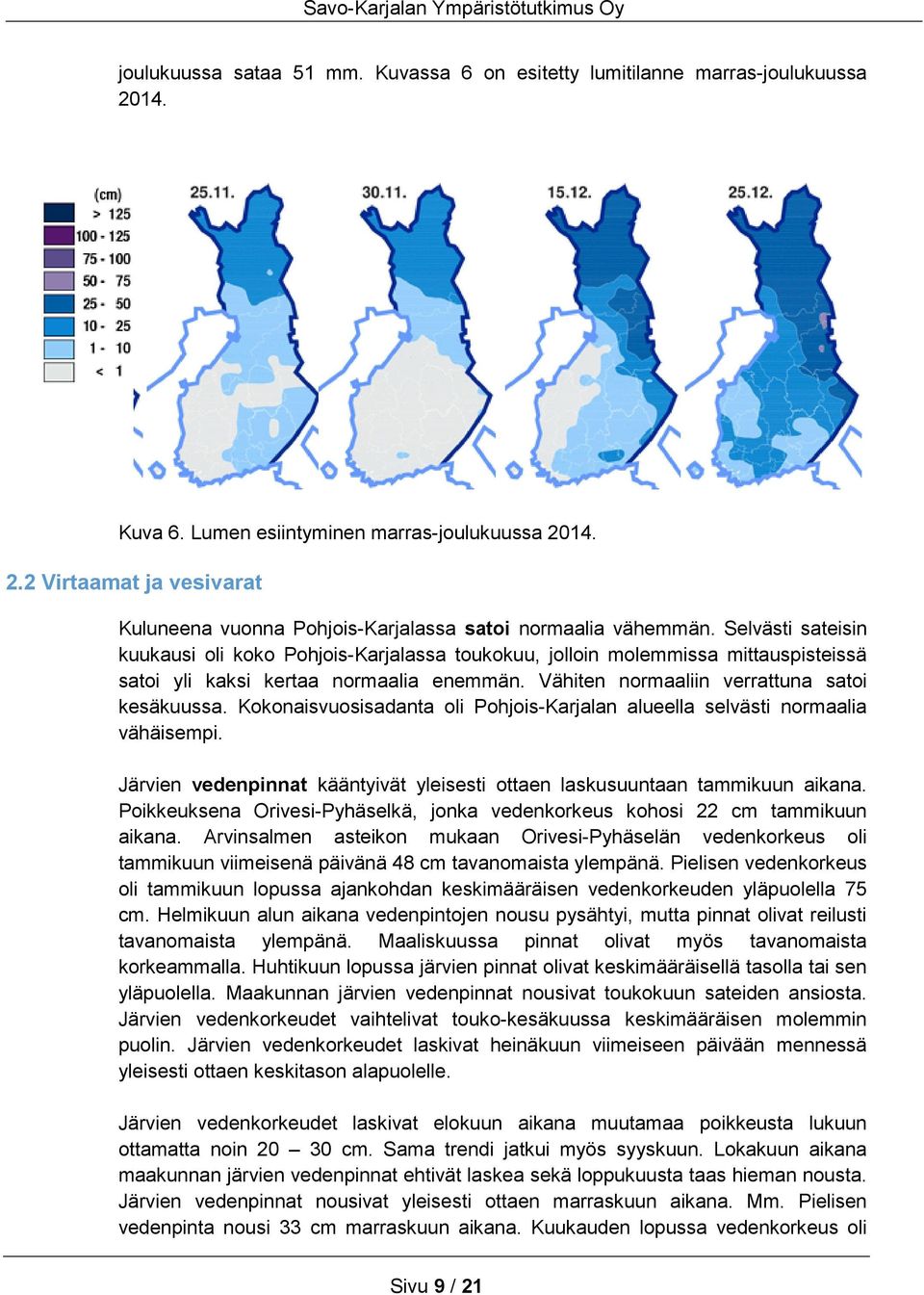 Selvästi sateisin kuukausi oli koko Pohjois-Karjalassa toukokuu, jolloin molemmissa mittauspisteissä satoi yli kaksi kertaa normaalia enemmän. Vähiten normaaliin verrattuna satoi kesäkuussa.