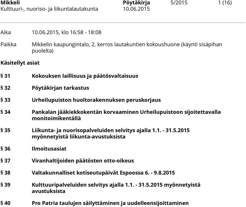 peruskorjaus 34 Pankalan jääkiekkokentän korvaaminen Urheilupuistoon sijoitettavalla monitoimikentällä 35 