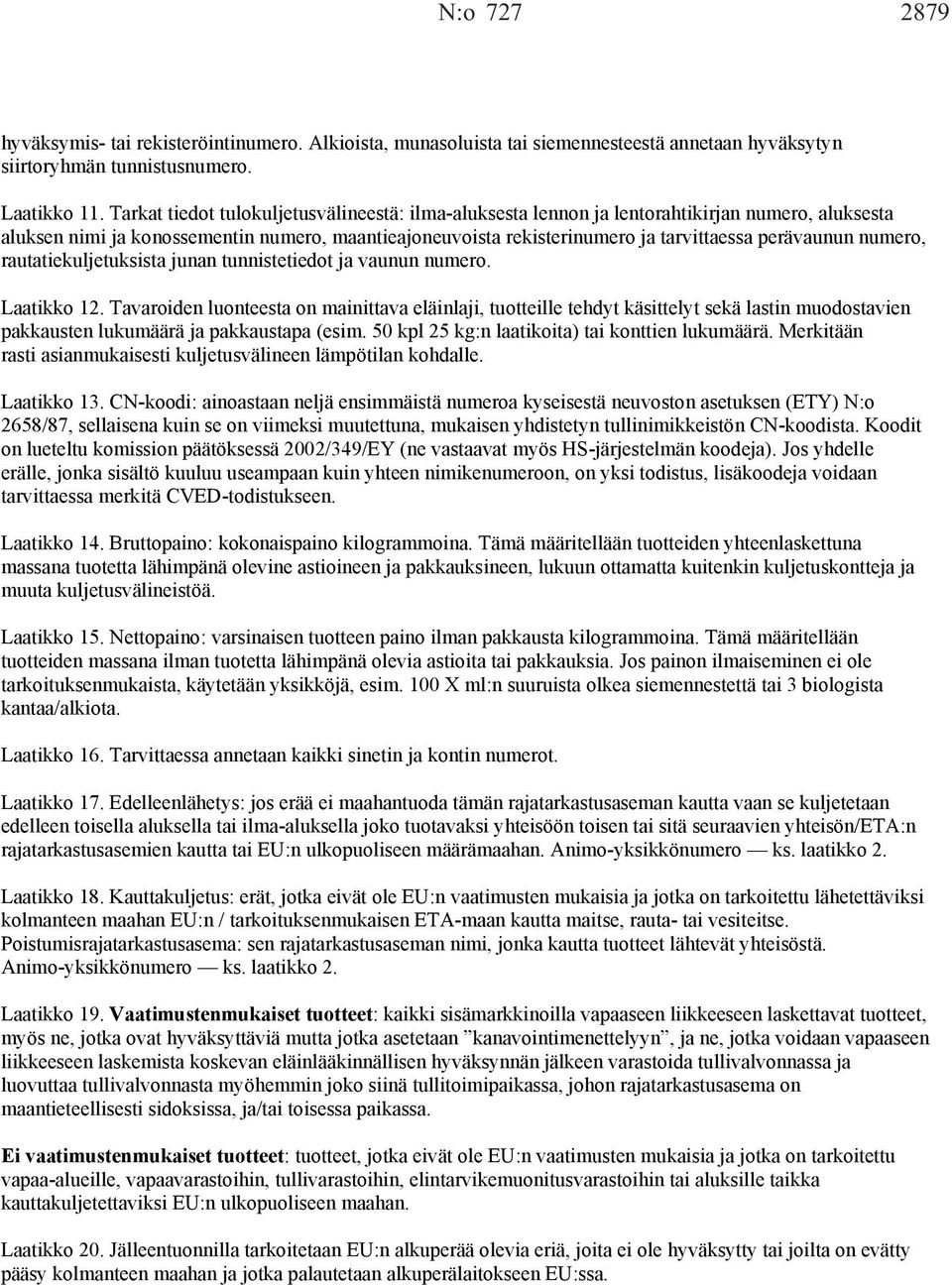 numero, rautatiekuljetuksista junan tunnistetiedot ja vaunun numero. Laatikko 12.