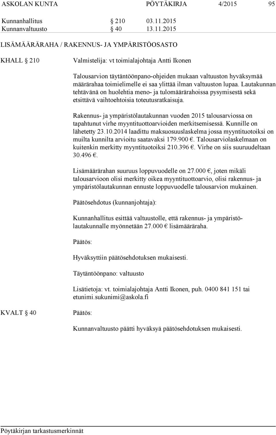 2015 LISÄMÄÄRÄRAHA / RAKENNUS- JA YMPÄRISTÖOSASTO KHALL 210 Valmistelija: vt toimialajohtaja Antti Ikonen Talousarvion täytäntöönpano-ohjeiden mukaan valtuuston hyväksymää määrärahaa toimielimelle ei