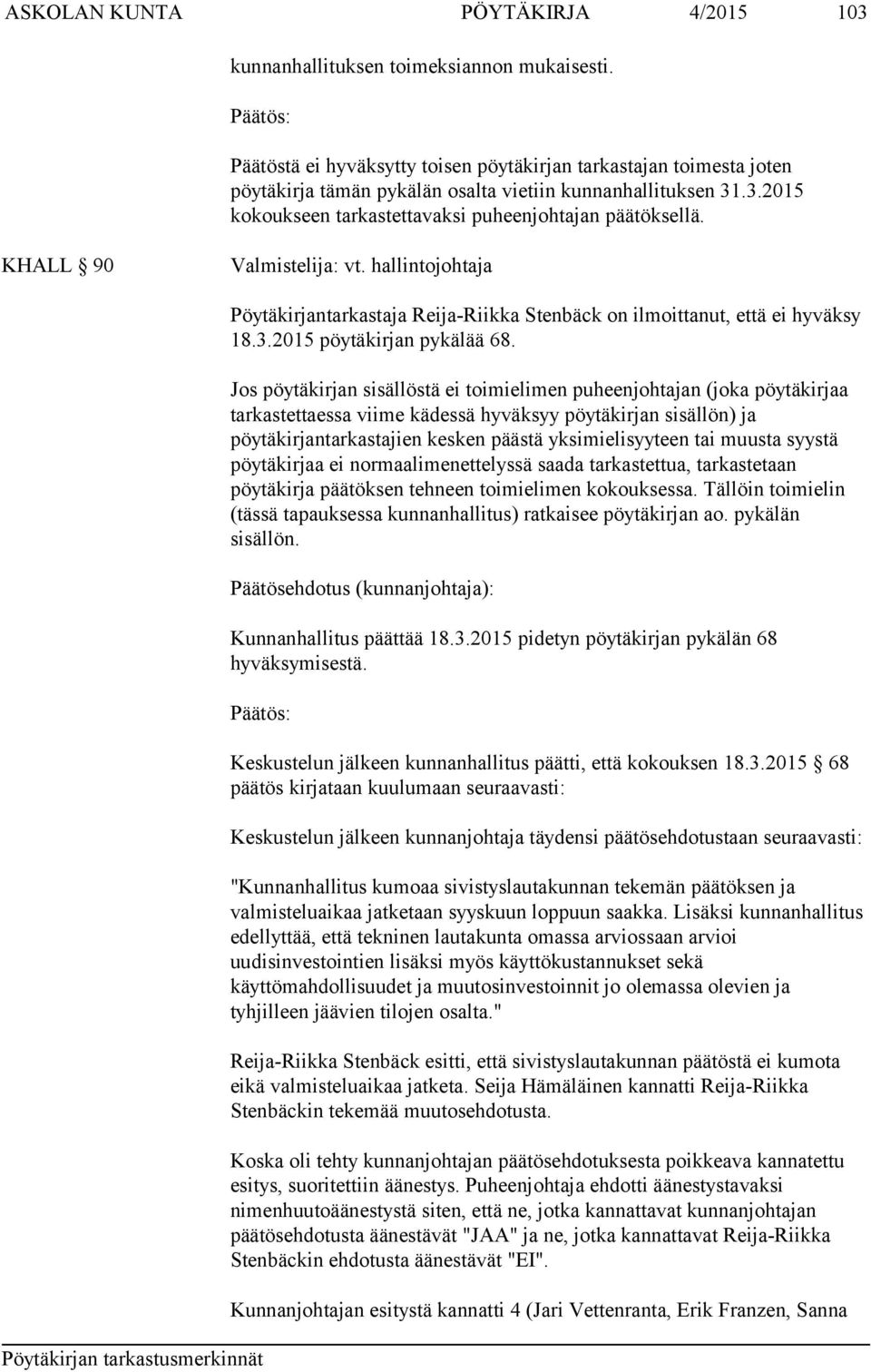 KHALL 90 Valmistelija: vt. hallintojohtaja Pöytäkirjantarkastaja Reija-Riikka Stenbäck on ilmoittanut, että ei hyväksy 18.3.2015 pöytäkirjan pykälää 68.