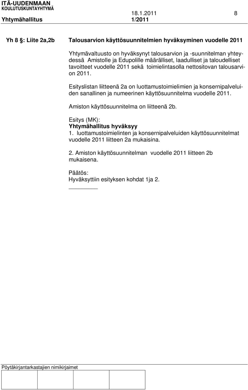 Esityslistan liitteenä 2a on luottamustoimielimien ja konsernipalveluiden sanallinen ja numeerinen käyttösuunnitelma vuodelle 2011. Amiston käyttösuunnitelma on liitteenä 2b.