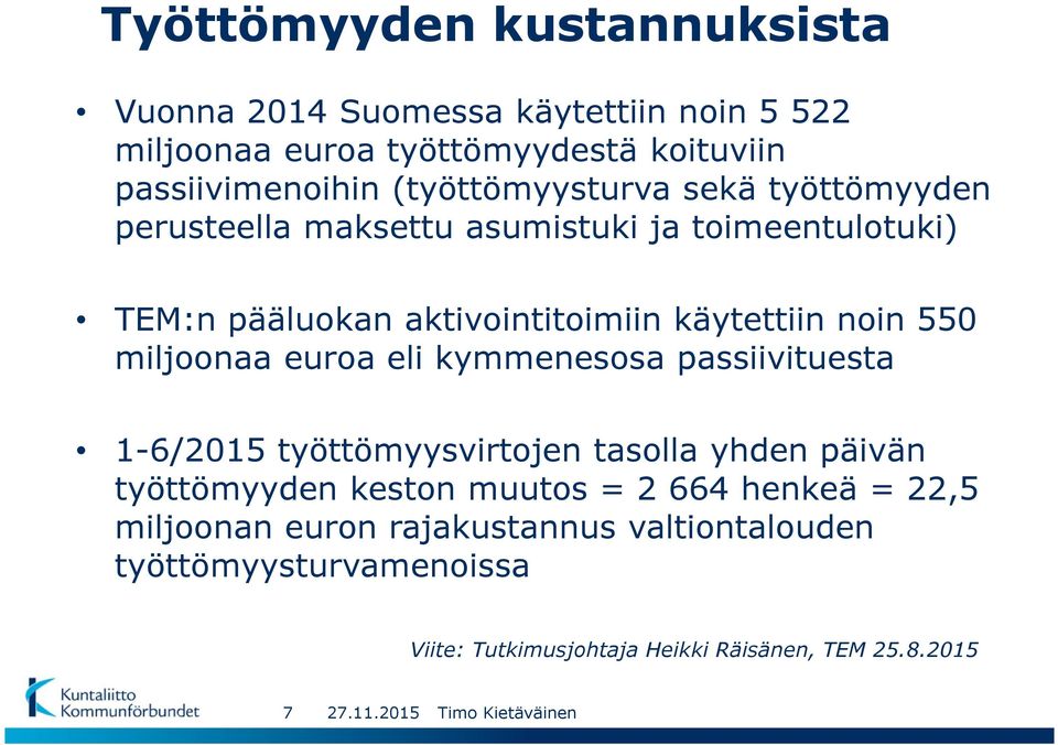 noin 550 miljoonaa euroa eli kymmenesosa passiivituesta 1-6/2015 työttömyysvirtojen tasolla yhden päivän työttömyyden keston muutos =