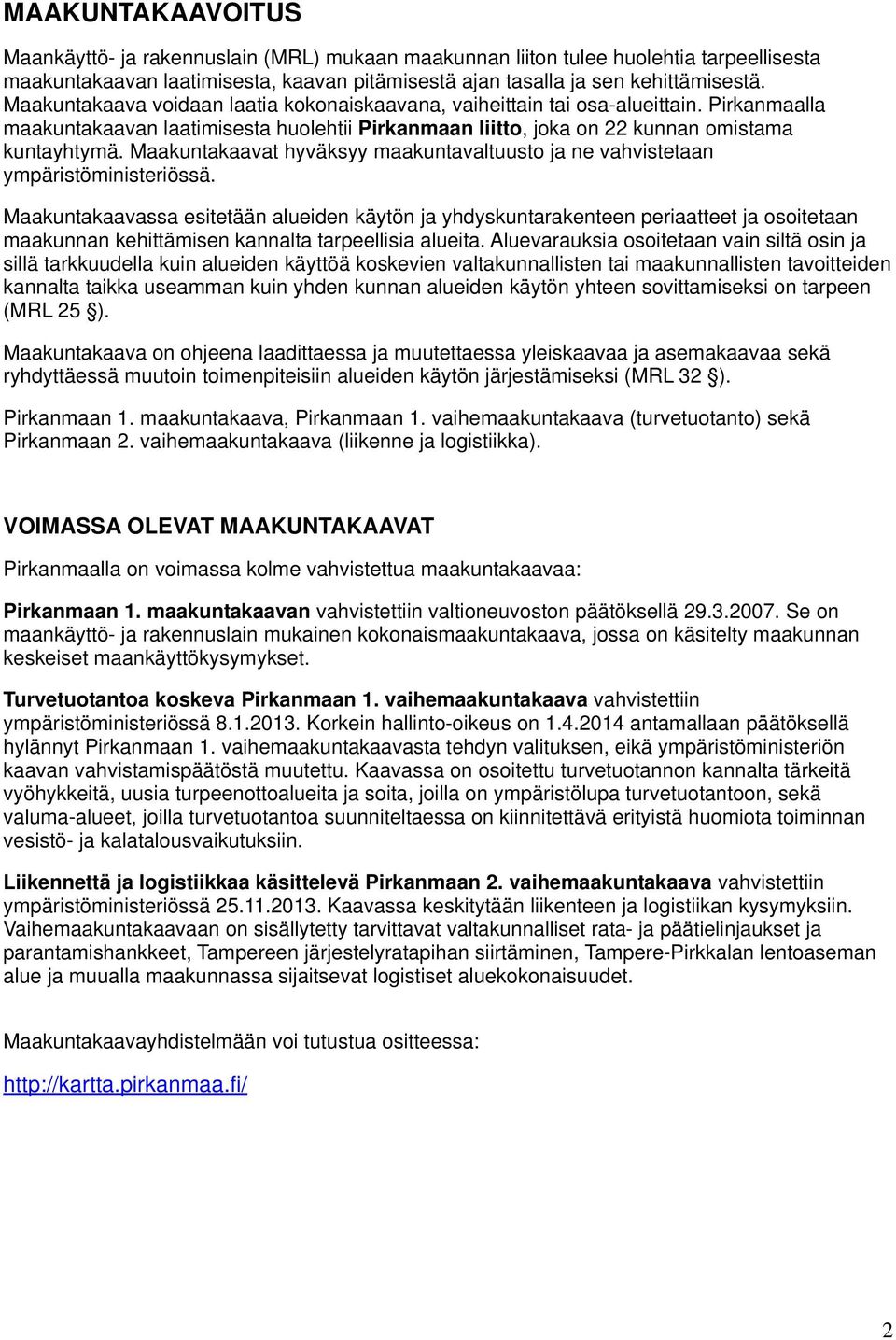 Maakuntakaavat hyväksyy maakuntavaltuusto ja ne vahvistetaan ympäristöministeriössä.