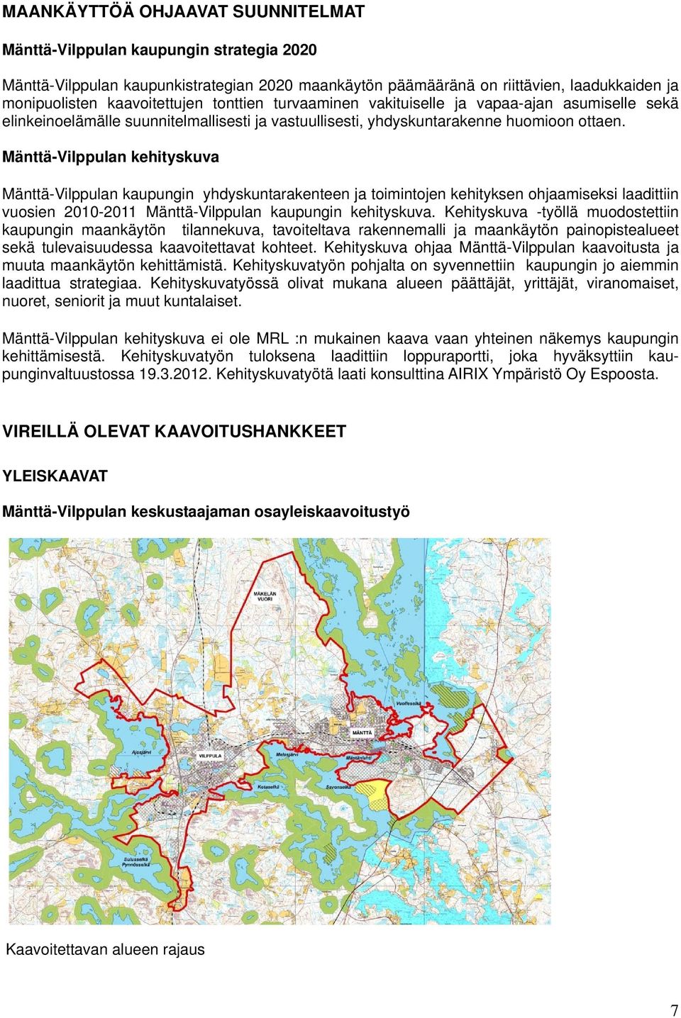Mänttä-Vilppulan kehityskuva Mänttä-Vilppulan kaupungin yhdyskuntarakenteen ja toimintojen kehityksen ohjaamiseksi laadittiin vuosien 2010-2011 Mänttä-Vilppulan kaupungin kehityskuva.