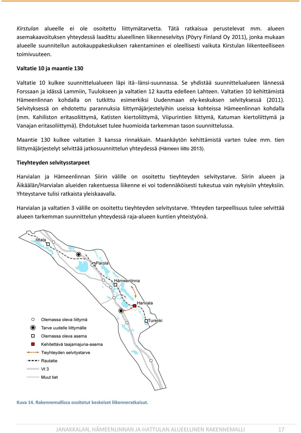 Kirstulan liikenteelliseen toimivuuteen. Valtatie 10 ja maantie 130 Valtatie 10 kulkee suunnittelualueen läpi itälänsi-suunnassa.