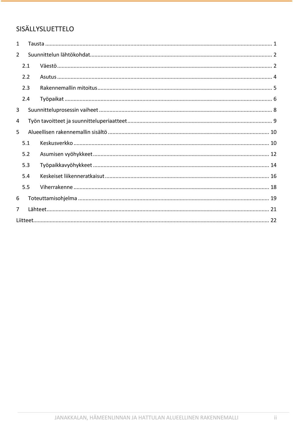 .. 9 5 Alueellisen rakennemallin sisältö... 10 5.1 Keskusverkko... 10 5.2 Asumisen vyöhykkeet... 12 5.3 Työpaikkavyöhykkeet... 14 5.