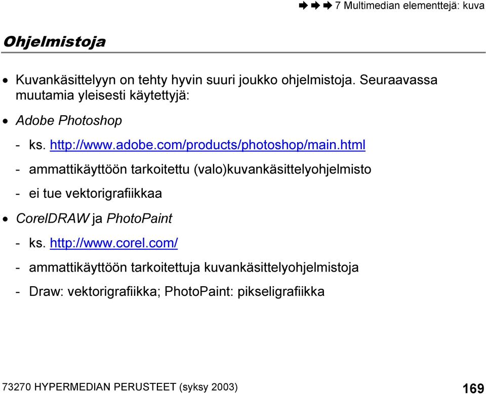 html - ammattikäyttöön tarkoitettu (valo)kuvankäsittelyohjelmisto - ei tue vektorigrafiikkaa CorelDRAW ja PhotoPaint - ks.