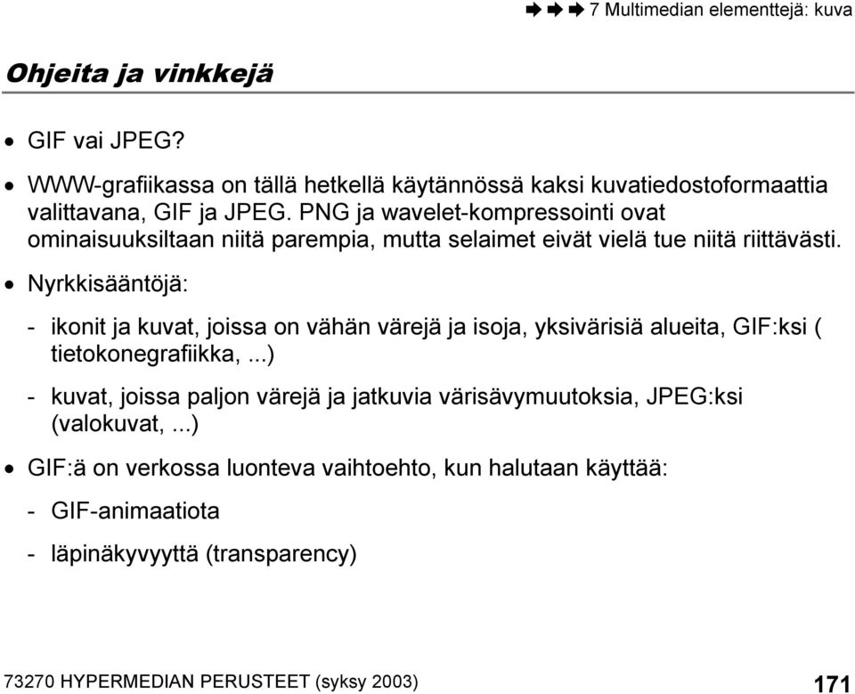 Nyrkkisääntöjä: - ikonit ja kuvat, joissa on vähän värejä ja isoja, yksivärisiä alueita, GIF:ksi ( tietokonegrafiikka,.